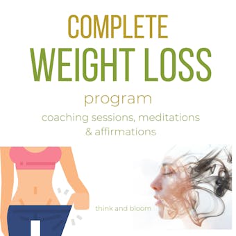 Complete weight loss program - coaching sessions, meditations & affirmations: effortless healthy alternative, hypnotic power, motivations to exercises, ... binge eating, journey to fitness health - Think and Bloom