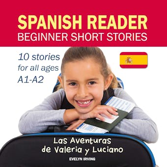 Spanish Reader Beginner Short Stories: 10 Stories in Spanish for Children & Adults Level A1 to A2 - Evelyn Irving