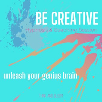 Be Creative Hypnosis & Coaching Session - unleash your genius brain: unblock your inner artist, unlimited streams possibilities fun ideas, rekindle your child like spirit, think outside of box - Think and Bloom