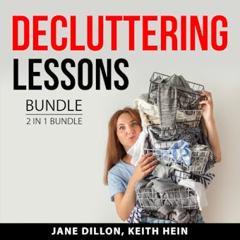 Decluttering Lessons Bundle, 2 in 1 Bundle: Declutter and Organize Your Home and Declutter Your Mind - Keith Hein, Jane Dillon