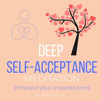 Deep Self-Acceptance Meditation - Embrace your imperfections: unite your soul fragments, Let go of others judgements, Raise self-worth, keys to self-care, Self-love, master inner peace forgiveness - undefined
