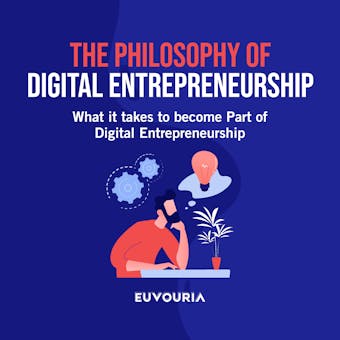 The Philosophy of Digital Entrepreneurship: What it Takes to Become Part of Digital Entrepreneurship - undefined