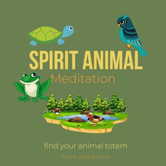 Spirit Animal Meditation find your animal totem: sacred ancient knowledge, connect to other realms, earth wisdom, open your psychic power, grounding with earth elements, receive guidance intution - ThinkAndBloom