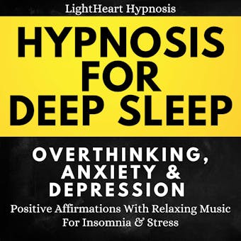 Hypnosis For Deep Sleep Overthinking Anxiety & Depression: Positive Affirmations With Relaxing Music For Insomnia & Stress - LightHeart Hypnosis