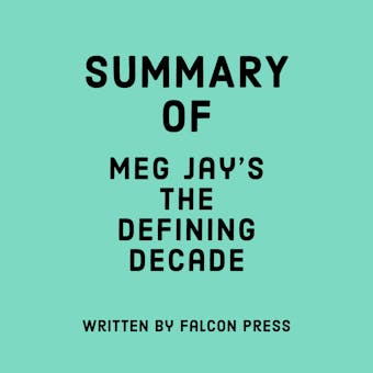 Summary of Meg Jay's The Defining Decade - Falcon Press