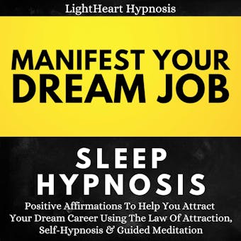 Manifest Your Dream Job Sleep Hypnosis: Positive Affirmations To Help You Attract Your Dream Career Using The Law Of Attraction, Self-hypnosis & Guided Meditation - undefined