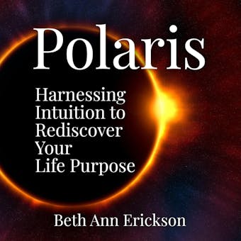Polaris: Harnessing Intuition to Rediscover Your Life Purpose - undefined