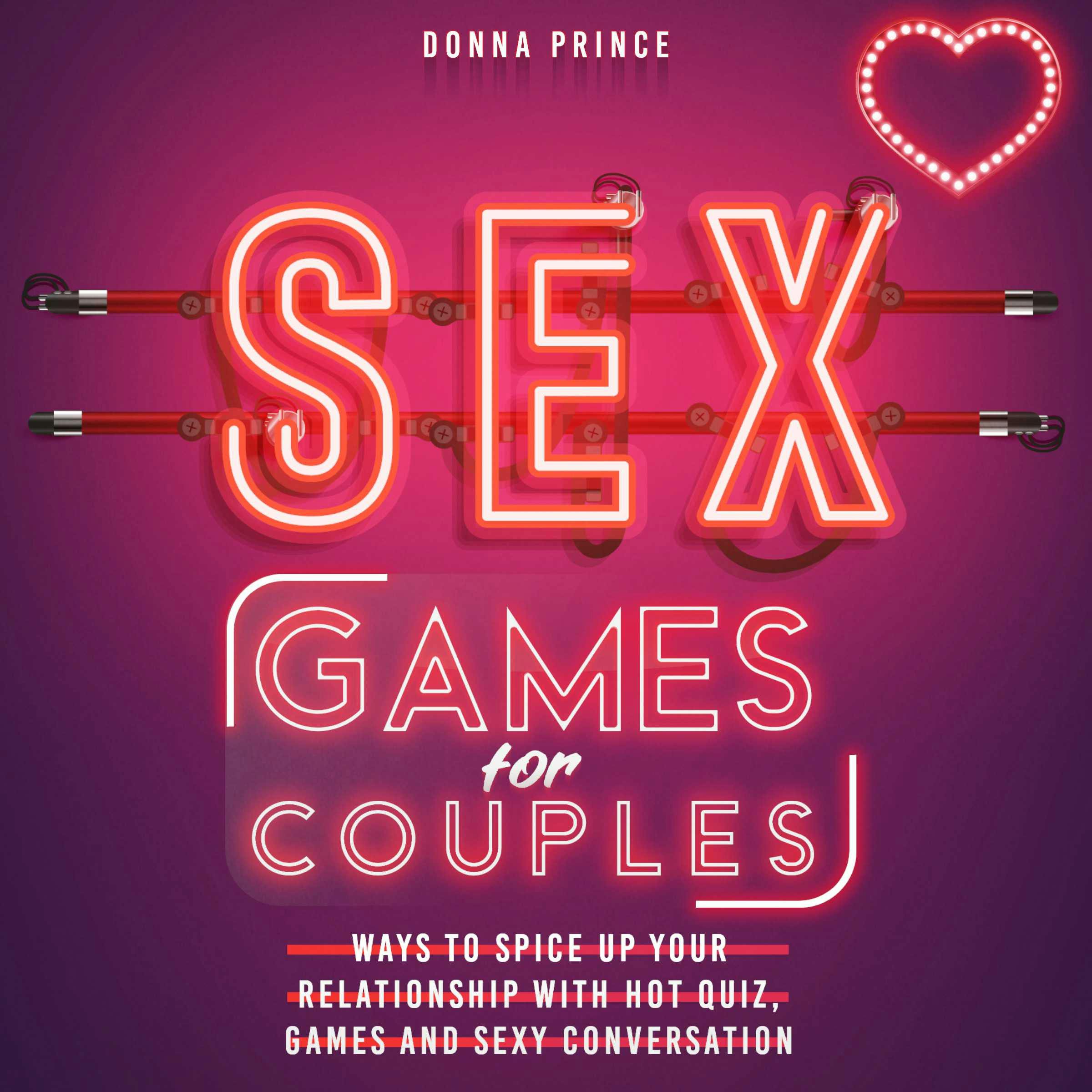 Sex Games For Couples: Ways To Spice Up Your Relationship With Hot Quiz,  Games And Sexy Conversation | Livre Audio | Donna Prince | Nextory