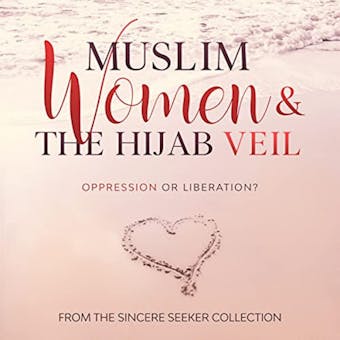 Muslim Women & The Hijab Veil: Oppression or Liberation?