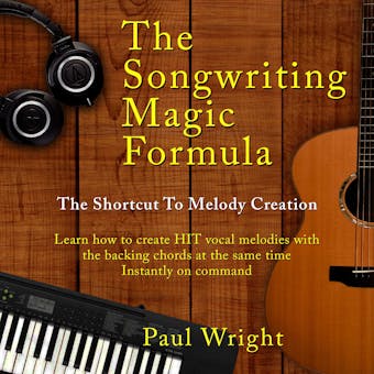 The Songwriting Magic Formula: The shortcut to melody creation - Learn how to create HIT vocal melodies with the backing chords at the same time. Instantly on command - undefined