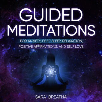 Guided Meditations for Anxiety, Deep Sleep, Relaxation, Positive Affirmations, and Self Love: Techniques to reach Mindfulness and Instantly Stress-Relief. Learn How to Self-Love and Raise Your Vibration - undefined