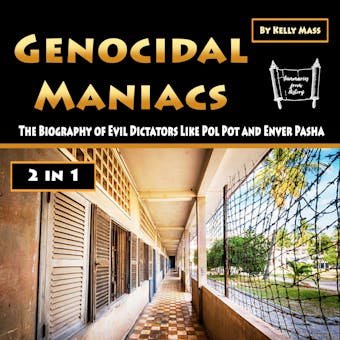 Genocidal Maniacs: The Biography of Evil Dictators Like Pol Pot and Enver Pasha - Kelly Mass