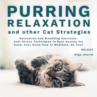 Purring Relaxation and Other Cat Strategies: Relaxation and Breathing Exercises, Anti-Stress Techniques to Beat Anxiety for Good.  Cats Know How to Meditate, Do You? - undefined