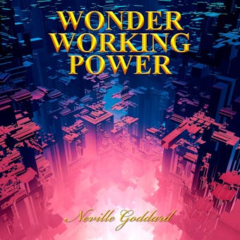 Wonder Working Power - Neville Goddard