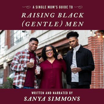 A Single Mom's Guide to Raising Black (Gentle)Men - undefined