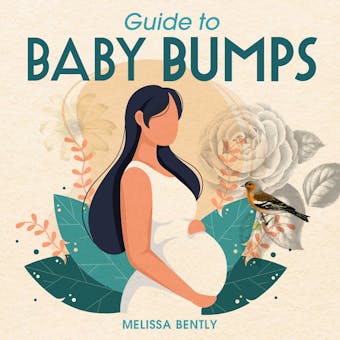 Guide to Baby Bumps: Pregnancy from start to finish- A parent’s first guide - undefined