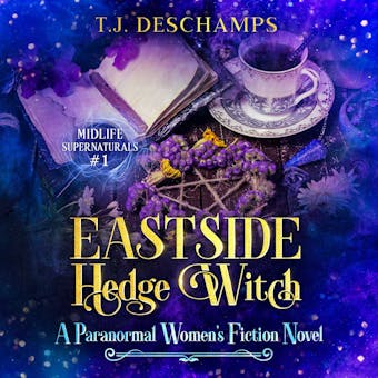 Eastside Hedge Witch: A Paranormal Women's Fiction - T.J. Deschamps