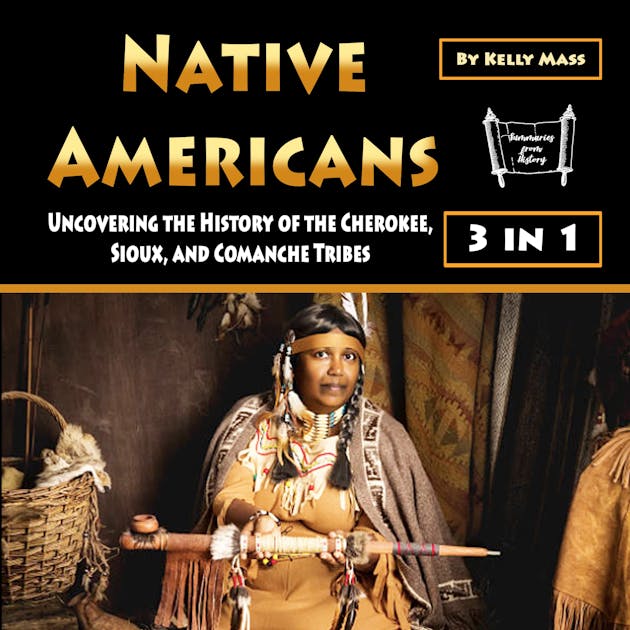 Native Americans: Uncovering the History of the Cherokee, Sioux, and ...