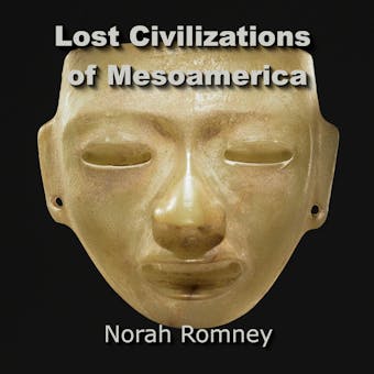 Lost Civilizations of Mesoamerica: Quest for the Ancient Origins of the Olmecs  and other Mysterious Cultures - undefined