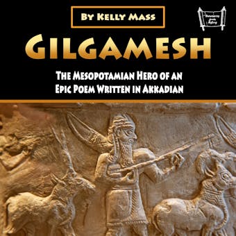 Gilgamesh: The Mesopotamian Hero of an Epic Poem Written in Akkadian