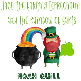 Jack the Farting Leprechaun and The Rainbow of Farts: A St. Patrick’s Day Theme Children Story Book with Watercolor Illustrations. Fun Way For Kids Ages 3-5 To Learn about Colors and Days of the Week - Noah Quill