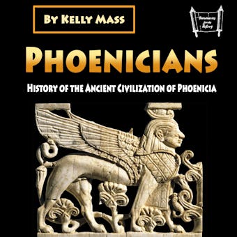 Phoenicians: History of the Ancient Civilization of Phoenicia - undefined