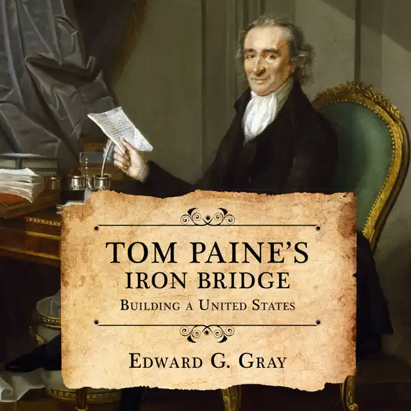 Tom Paine's Iron Bridge : Building a United States