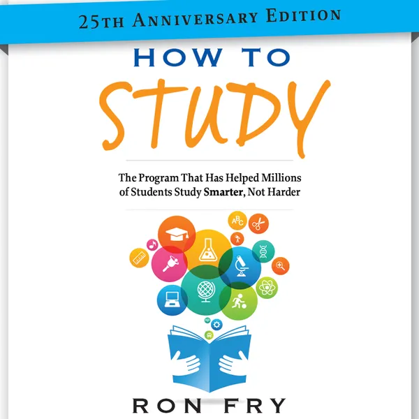 How to Study 25th Anniversary Edition : The Program That Has Helped Millions of Students Study Smarter, Not Harder