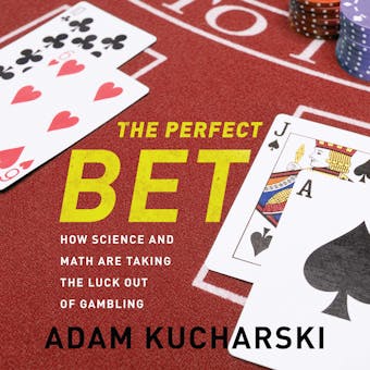 The Perfect Bet: How Science and Math Are Taking the Luck Out of Gambling - Adam Kucharski