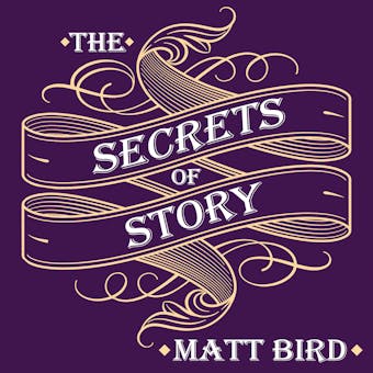 The Secrets of Story: Innovative Tools for Perfecting Your Fiction and Captivating Readers - undefined