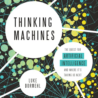 Thinking Machines: The Quest for Artificial Intelligence--and Where It's Taking Us Next - undefined