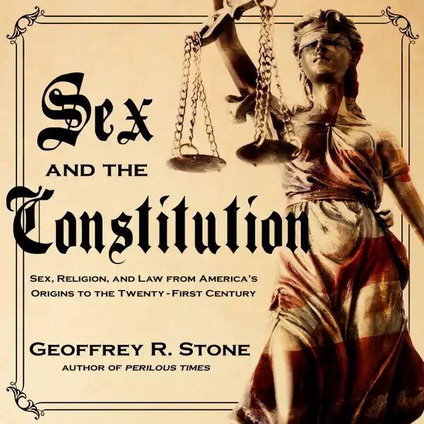Sex and the Constitution : Sex, Religion, and Law from America's Origins to the Twenty-First Century