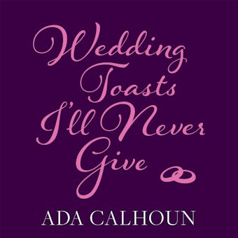Wedding Toasts I'll Never Give - undefined