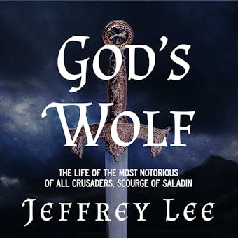 God's Wolf: The Life of the Most Notorious of all Crusaders, Scourge of Saladin - undefined