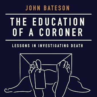 The Education of a Coroner: Lessons in Investigating Death - undefined
