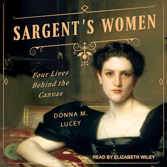 Sargent's Women: Four Lives Behind the Canvas - undefined