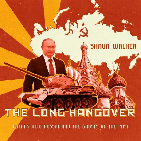 The Long Hangover : Putin’s New Russia and the Ghosts of the Past