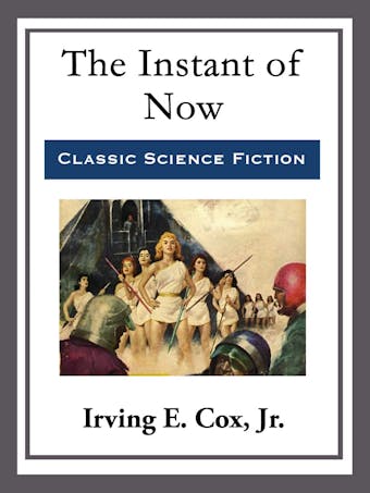 The Instant of Now - Irving E. Cox, Jr.