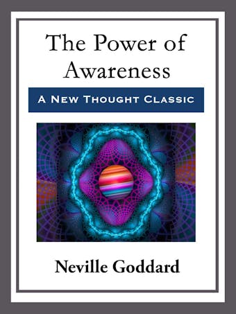 The Power of Awareness: With linked Table of Contents - Neville Goddard