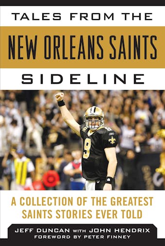 Tales from the New Orleans Saints Sideline: A Collection of the Greatest Saints Stories Ever Told - Peter Finney, Jeff Duncan