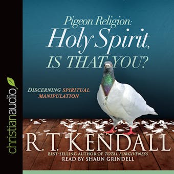 Pigeon Religion: Holy Spirit, Is That You?: Discerning Spiritual Manipulation - R.T. Kendall