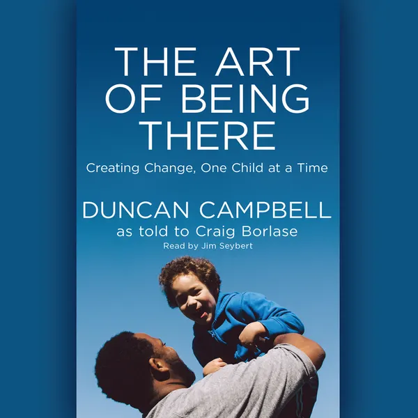 Art of Being There : Creating Change, One Child at a Time
