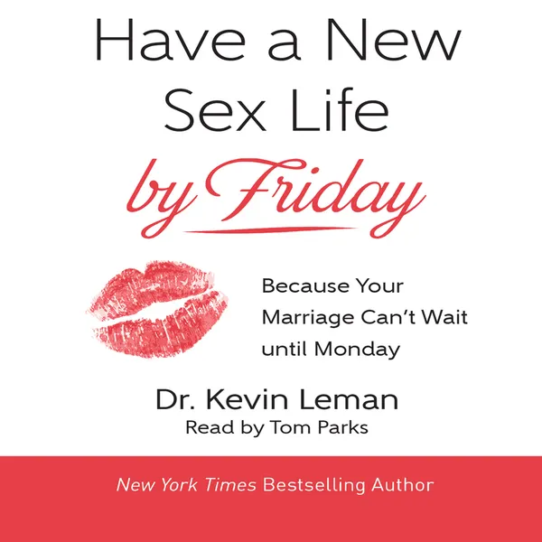 Have a New Sex Life by Friday* : Because Your Marriage Can't Wait until Monday