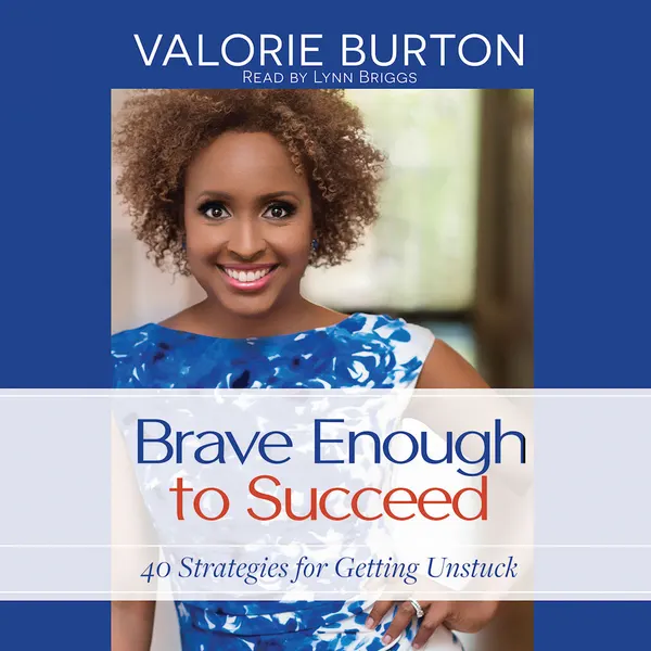 Brave Enough to Succeed : 40 Strategies for Getting Unstuck