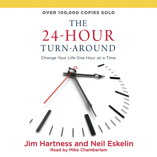 24-Hour Turn-Around : Change Your Life One Hour at a Time