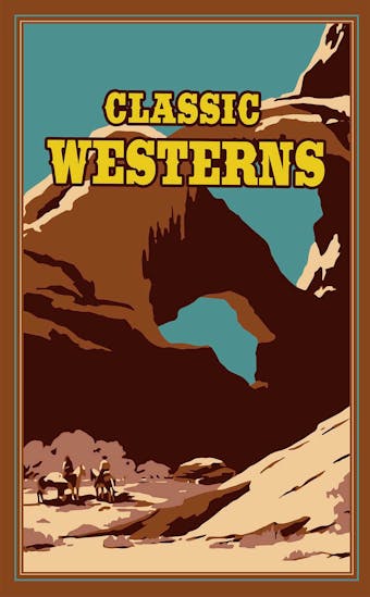 Classic Westerns - Willa Cather, Owen Wister, Zane Grey, Max Brand