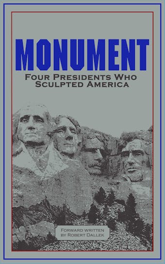 Monument: Words of Four Presidents Who Sculpted America: Words of Four Presidents Who Sculpted America - undefined