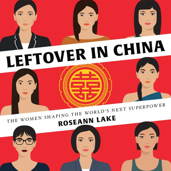 Leftover in China : The Women Shaping the World's Next Superpower