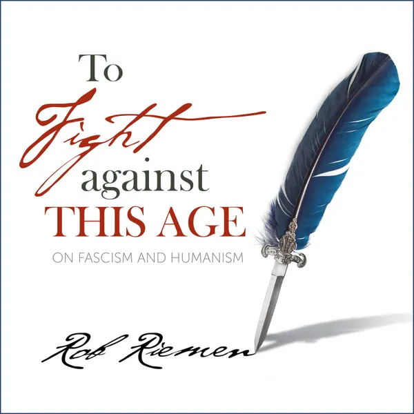 To Fight Against This Age : On Fascism and Humanism