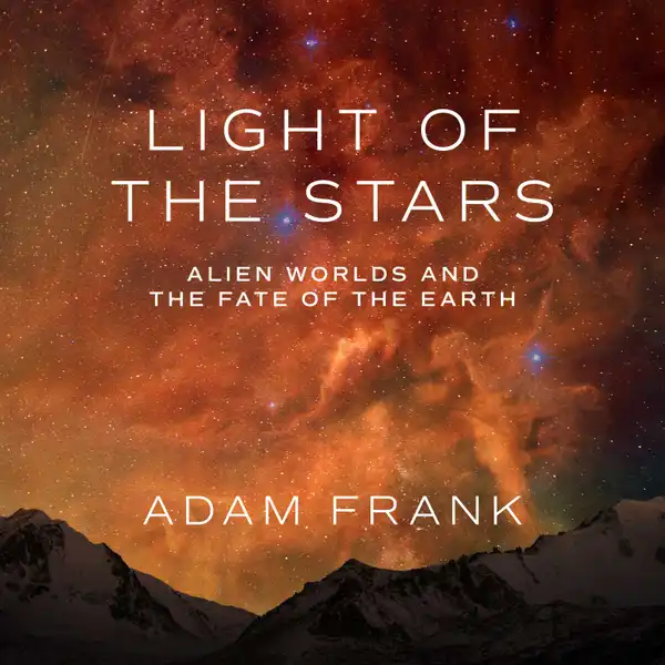Light of the Stars : Alien Worlds and the Fate of the Earth